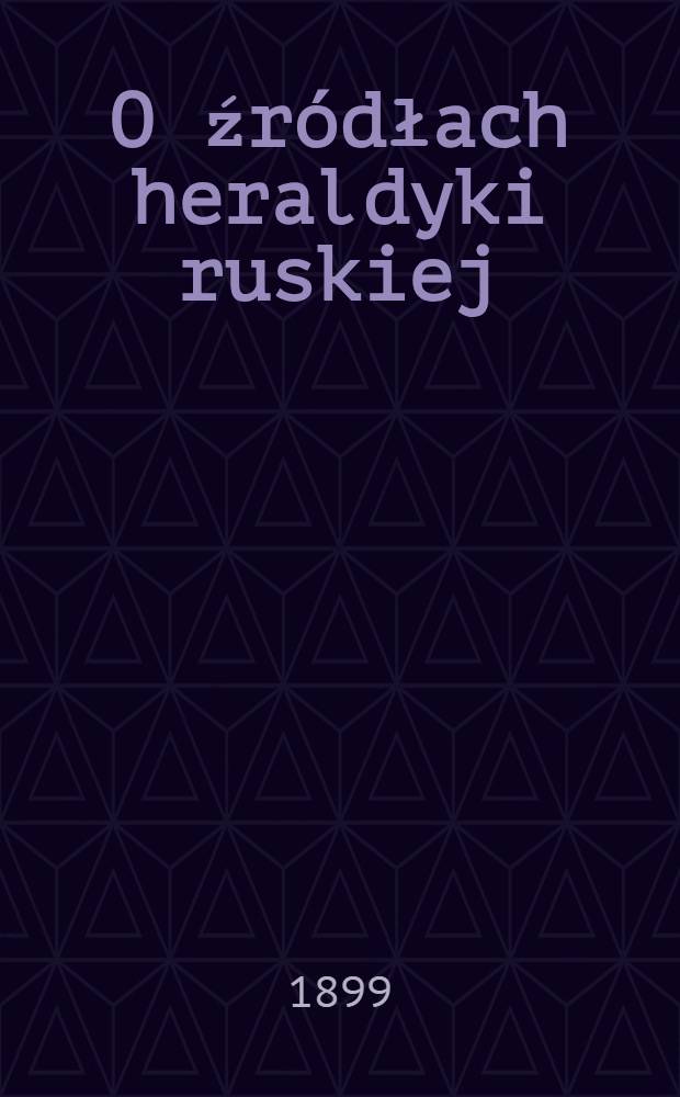 O źr&oacute;dłach heraldyki ruskiej
