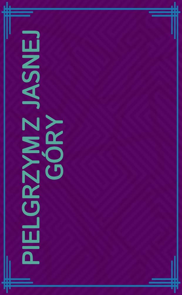 Pielgrzym z Jasnej Góry : Pamiątka poświęcenie Nowej Wieży
