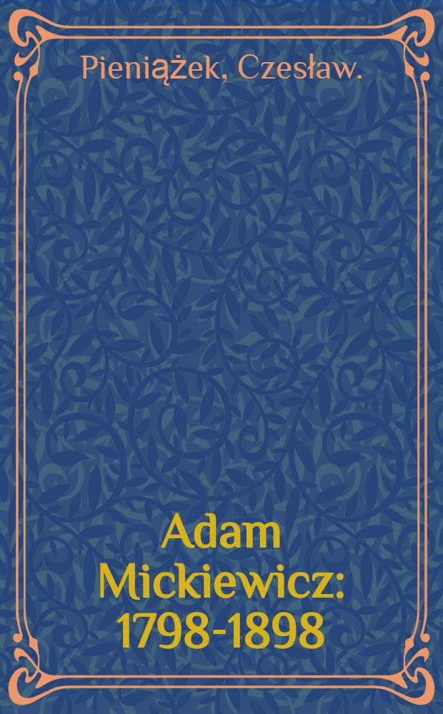 Adam Mickiewicz : 1798-1898
