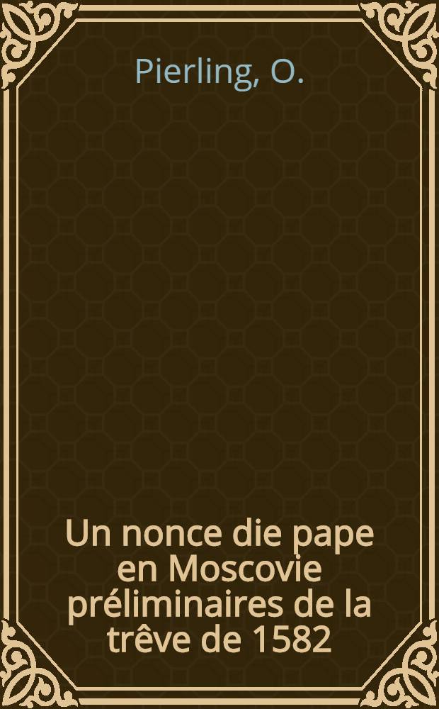 Un nonce die pape en Moscovie préliminaires de la trêve de 1582