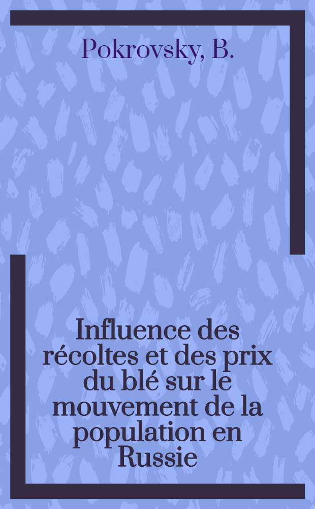Influence des récoltes et des prix du blé sur le mouvement de la population en Russie