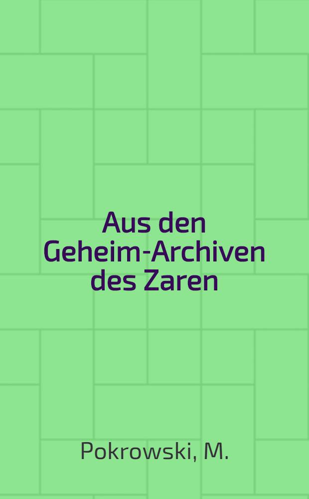 Aus den Geheim-Archiven des Zaren