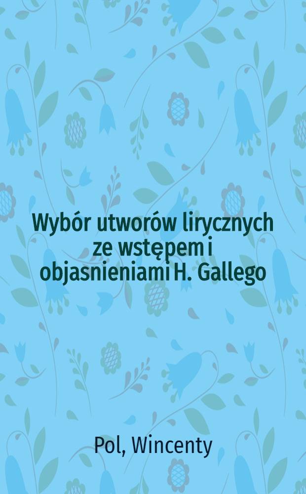 Wybór utworów lirycznych ze wstępem i objasnieniami H. Gallego