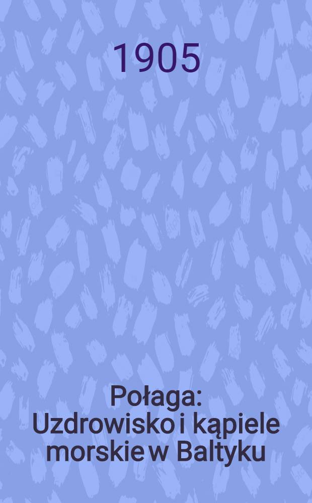 Połaga : Uzdrowisko i kąpiele morskie w Baltyku
