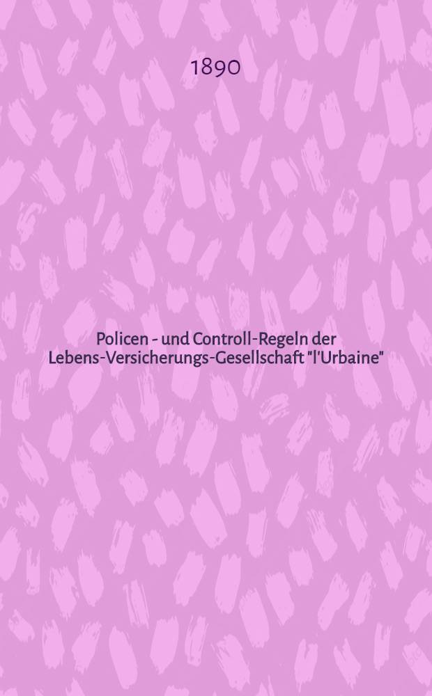 Policen - und Controll-Regeln der Lebens-Versicherungs-Gesellschaft "l'Urbaine"