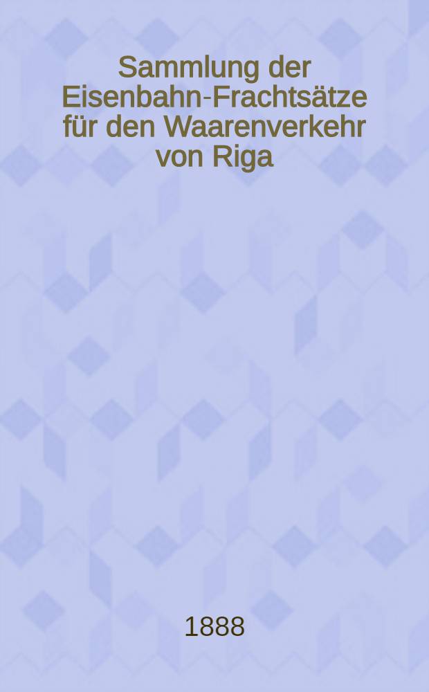 Sammlung der Eisenbahn-Frachtsätze für den Waarenverkehr von Riga