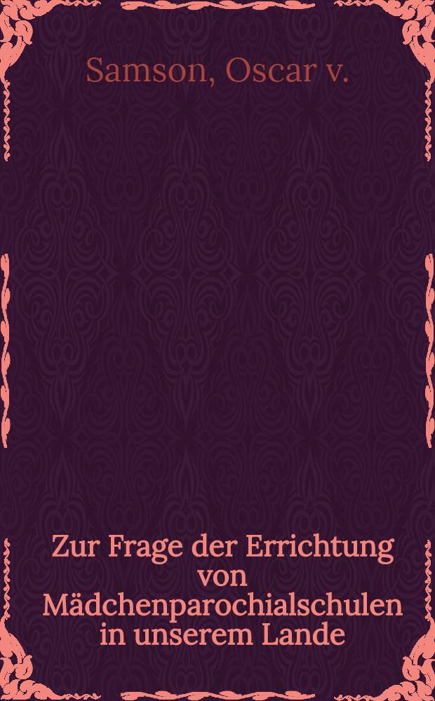 Zur Frage der Errichtung von M&auml;dchenparochialschulen in unserem Lande