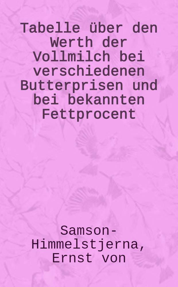 Tabelle über den Werth der Vollmilch bei verschiedenen Butterprisen und bei bekannten Fettprocent