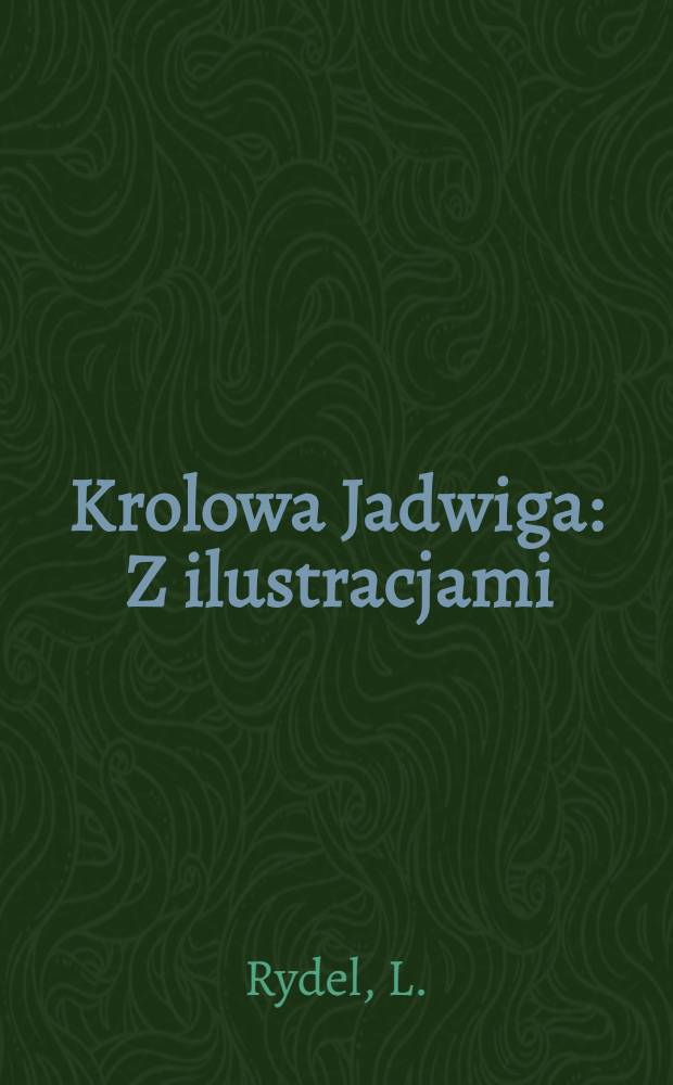 Krolowa Jadwiga : Z ilustracjami