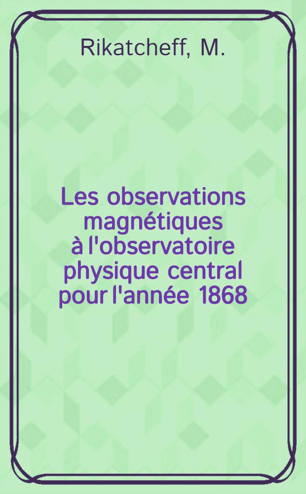 Les observations magnétiques à l'observatoire physique central pour l'année 1868