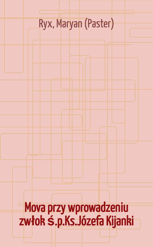 Mova przy wprowadzeniu zwłok ś.p.Ks.Józefa Kijanki
