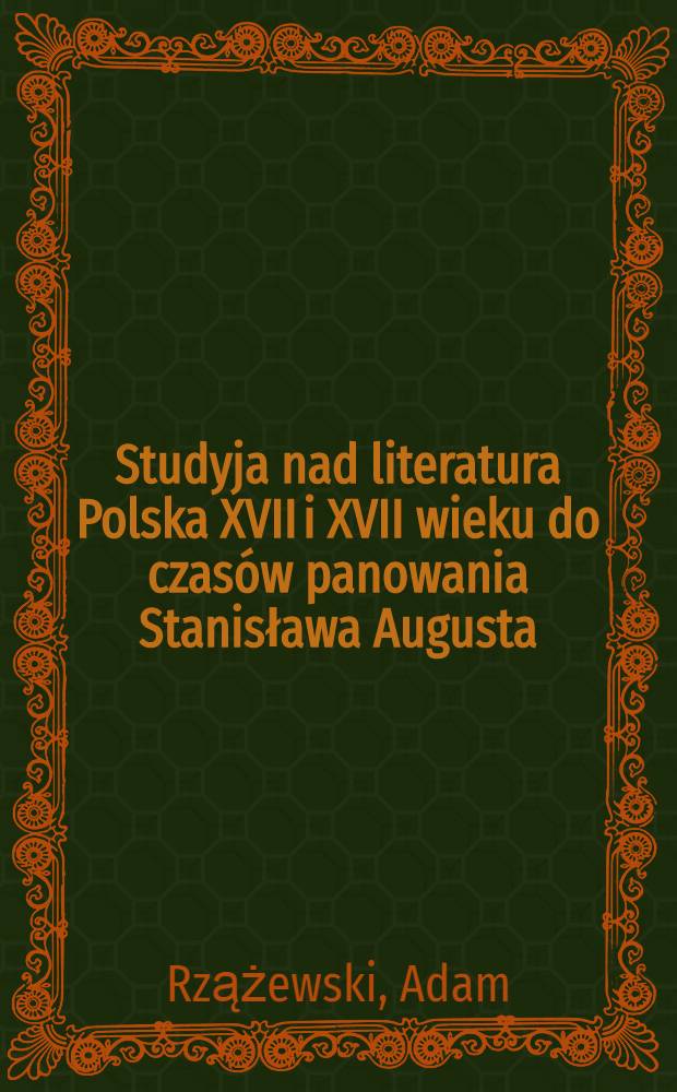 Studyja nad literatura Polska XVII i XVII wieku do czasów panowania Stanisława Augusta