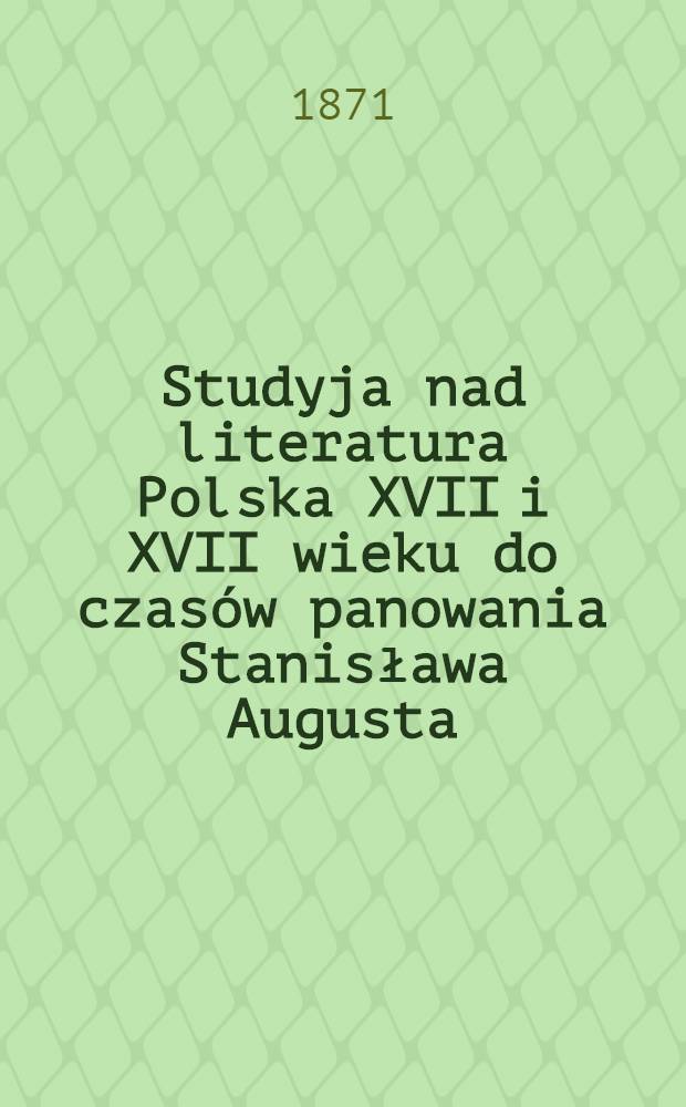 Studyja nad literatura Polska XVII i XVII wieku do czas&oacute;w panowania Stanisława Augusta : Hijeronim Wespazyjan Nieczuja z Kochowa Kochowski