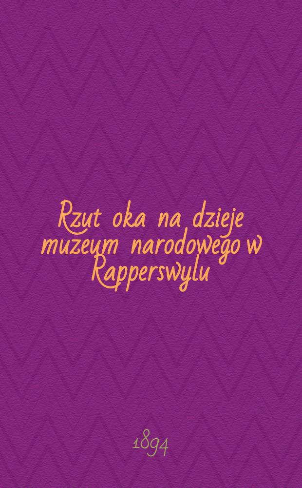 Rzut oka na dzieje muzeum narodowego w Rapperswylu (1869-1893)