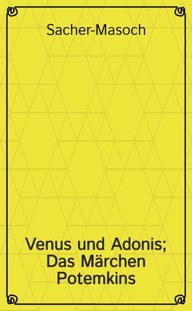 Venus und Adonis; Das Märchen Potemkins; Zwei russische Hofgekhichten / Sacher-Masoch