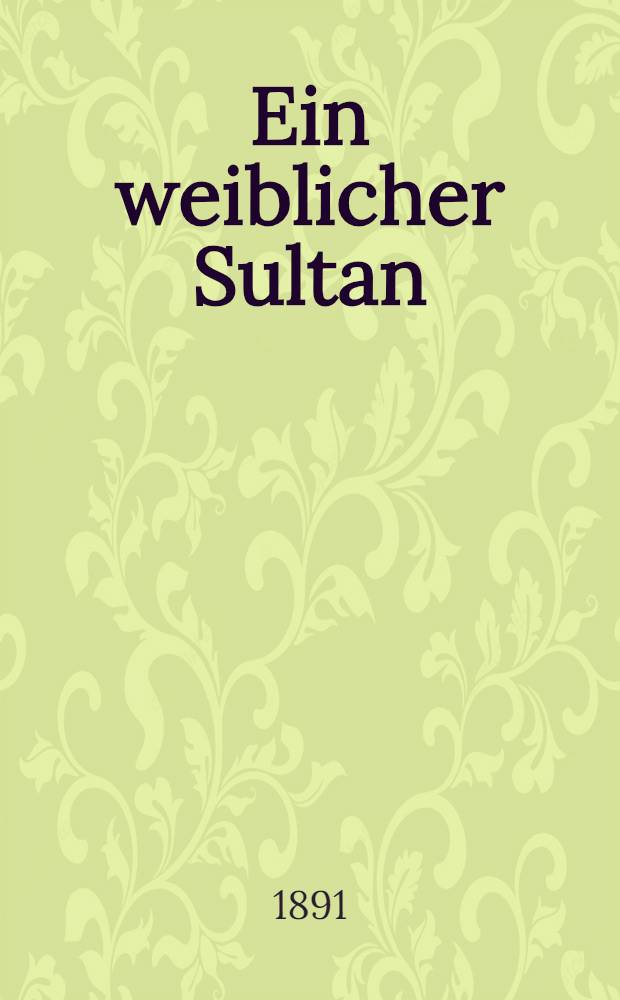 Ein weiblicher Sultan : Elisabeth Historischer Roman. Vols.2