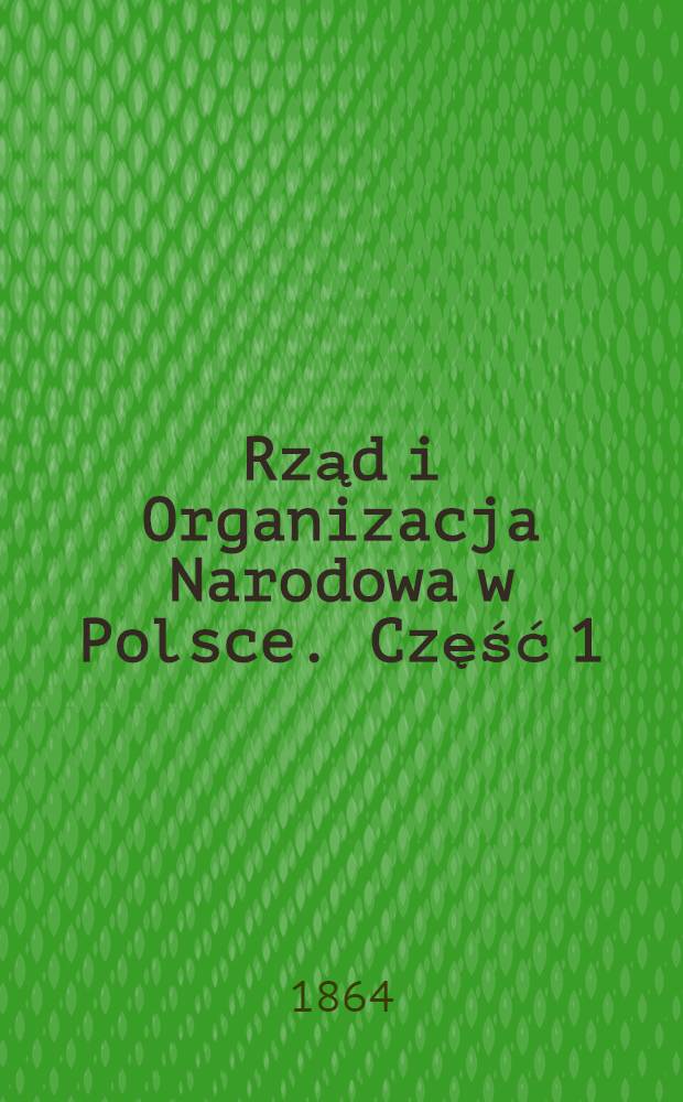 Rząd i Organizacja Narodowa w Polsce. Część 1