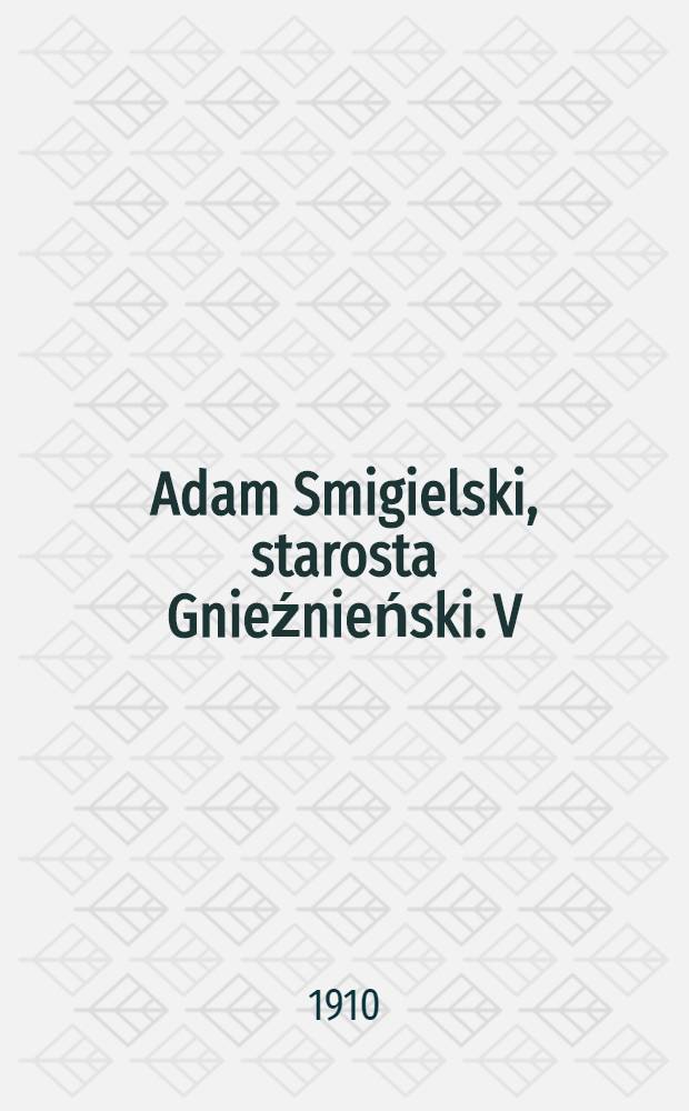 Adam Smigielski, starosta Gnieźnieński. V