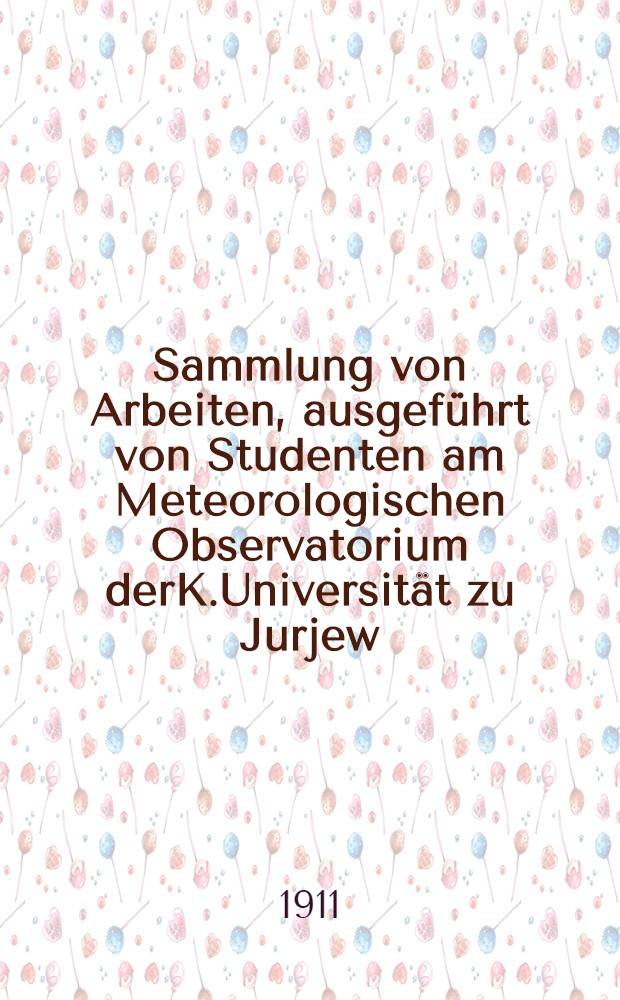 Sammlung von Arbeiten, ausgeführt von Studenten am Meteorologischen Observatorium derK.Universität zu Jurjew(Dorpat). Band IV
