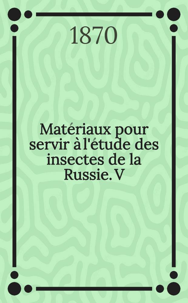 Matériaux pour servir à l'étude des insectes de la Russie. V : Coléoptères de la Russie Orientale