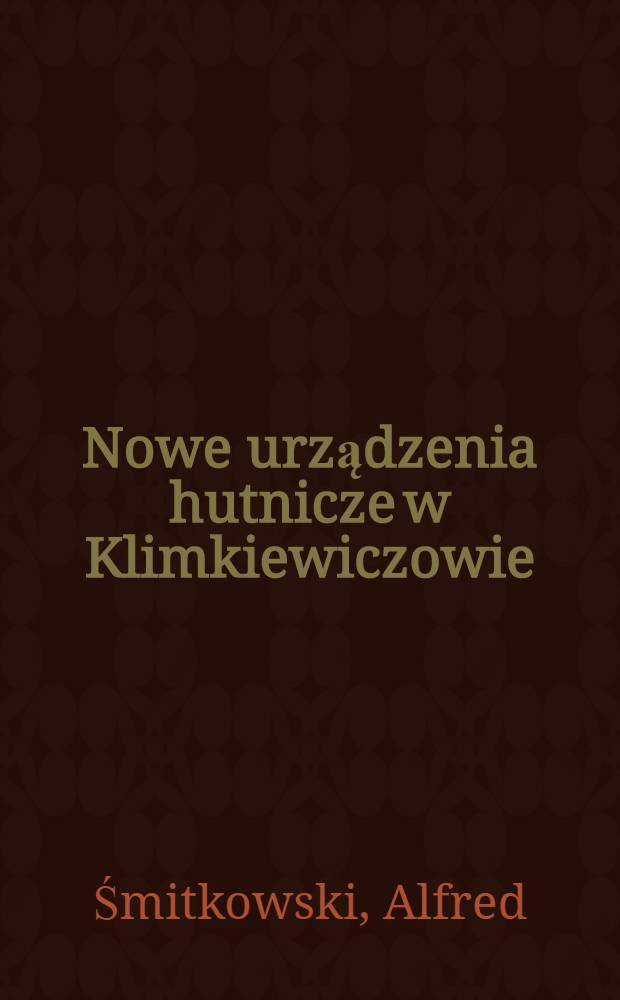 Nowe urządzenia hutnicze w Klimkiewiczowie