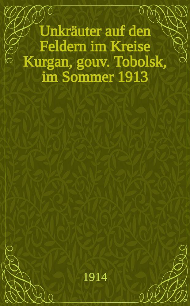 Unkräuter auf den Feldern im Kreise Kurgan, gouv. Tobolsk, im Sommer 1913