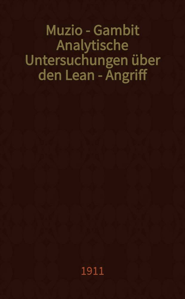 Muzio - Gambit Analytische Untersuchungen &uuml;ber den Lean - Angriff(13.Df3-e2)