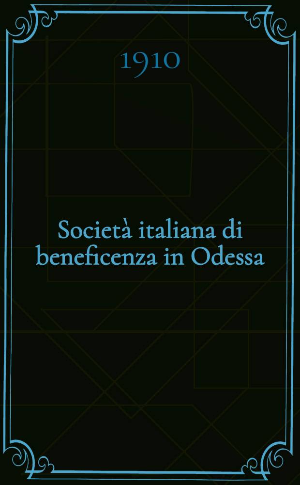 Società italiana di beneficenza in Odessa : Premiata con medaglia d'oro all'Esposizione internazionale di Milano del 1906 "Mostra degli Italiani all'Estero" : Gestione per l'anno 1909