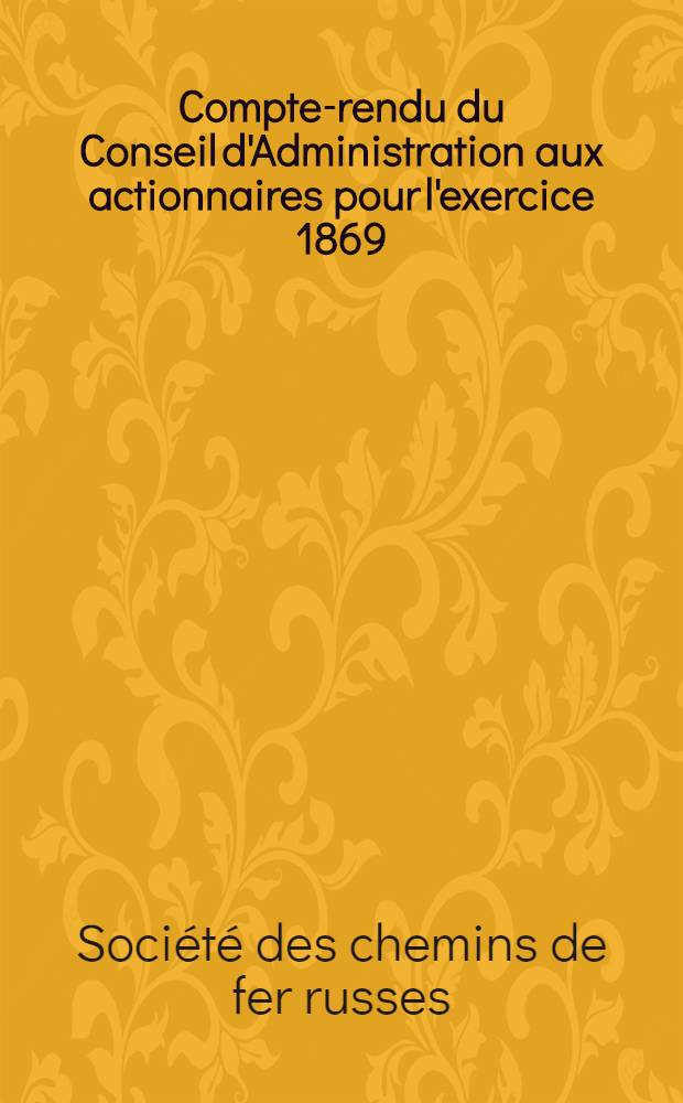 Compte-rendu du Conseil d'Administration aux actionnaires pour l'exercice 1869