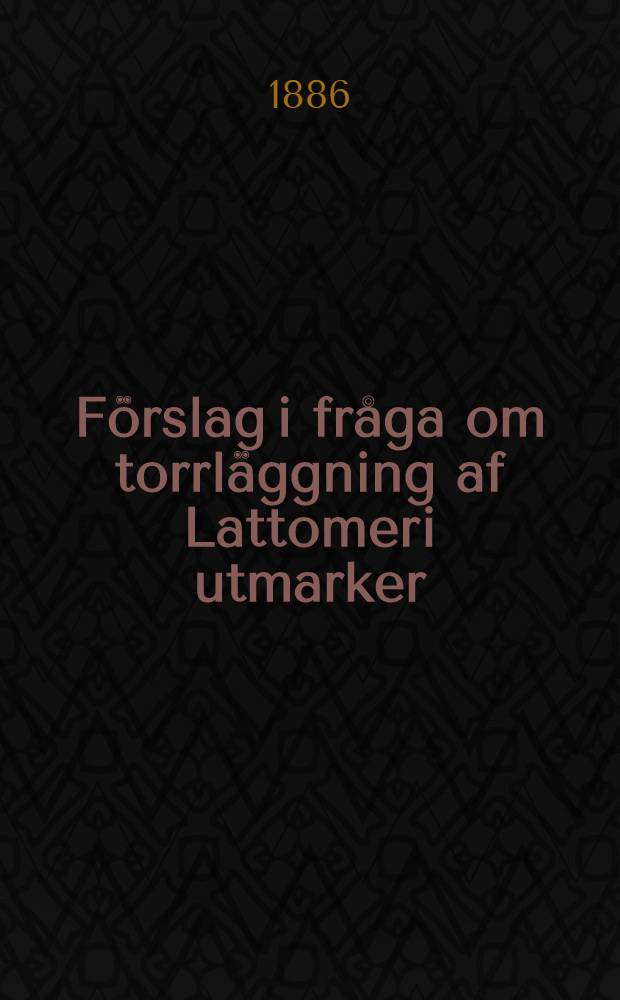 Förslag i fråga om torrläggning af Lattomeri utmarker