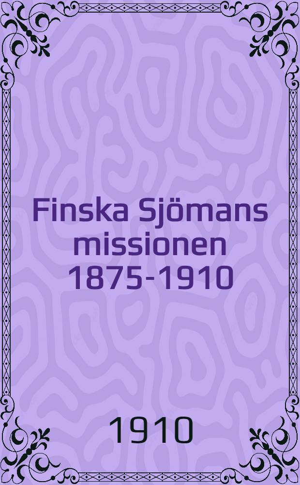 Finska Sj&ouml;mans missionen 1875-1910 : &Ouml;fvers&auml;ttning