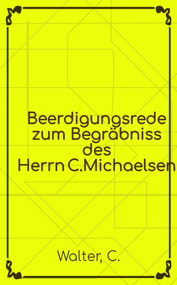 Beerdigungsrede zum Begräbniss des Herrn C.Michaelsen : 1 September 1900