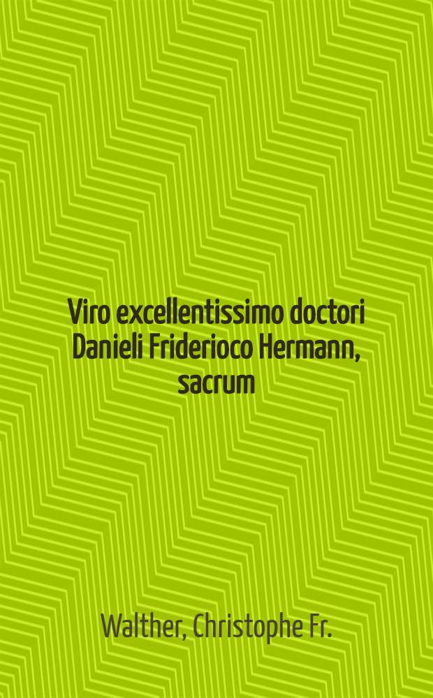 Viro excellentissimo doctori Danieli Friderioco Hermann, sacrum : Cansilena potatoria