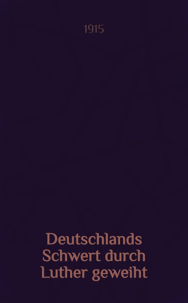 Deutschlands Schwert durch Luther geweiht