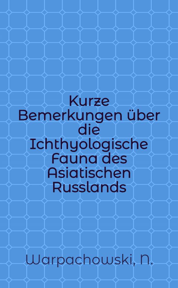 Kurze Bemerkungen über die Ichthyologische Fauna des Asiatischen Russlands