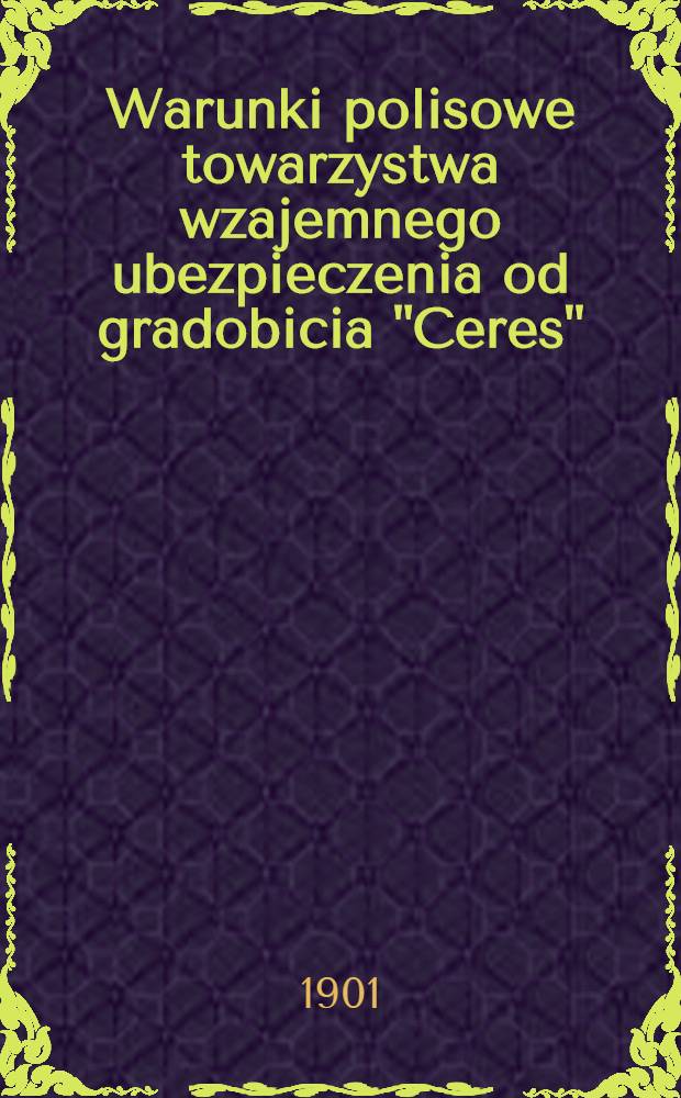 Warunki polisowe towarzystwa wzajemnego ubezpieczenia od gradobicia "Ceres"