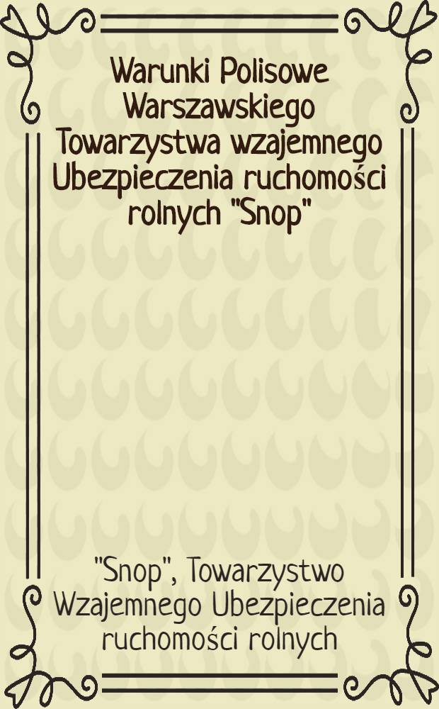 Warunki Polisowe Warszawskiego Towarzystwa wzajemnego Ubezpieczenia ruchomości rolnych "Snop"