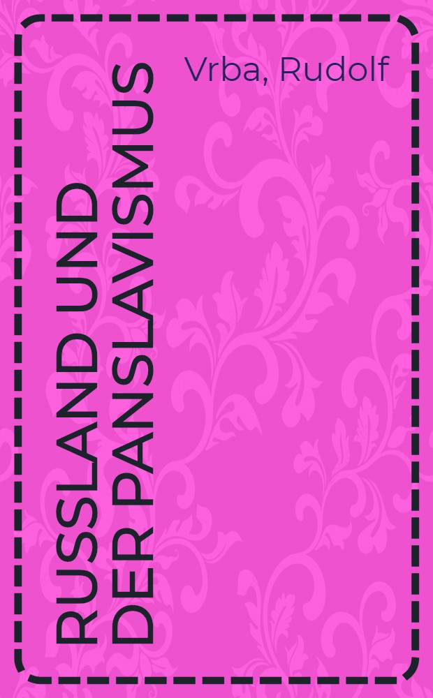 Russland und der Panslavismus : Statistische und socialpolitische Studien