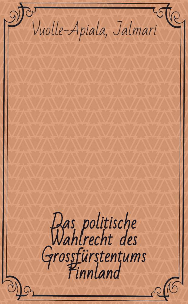 Das politische Wahlrecht des Grossf&uuml;rstentums Finnland