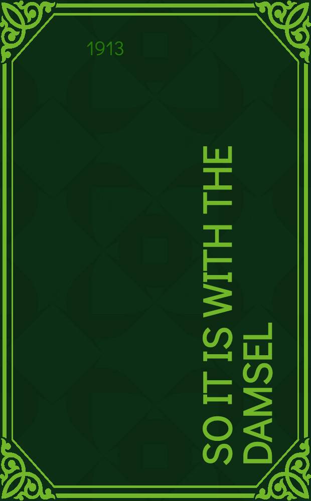 So it is with the damsel