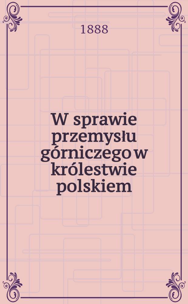 W sprawie przemysłu górniczego w królestwie polskiem