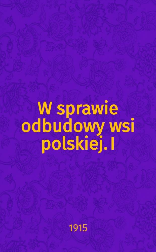 W sprawie odbudowy wsi polskiej. I : Ściany budowli wiejskich
