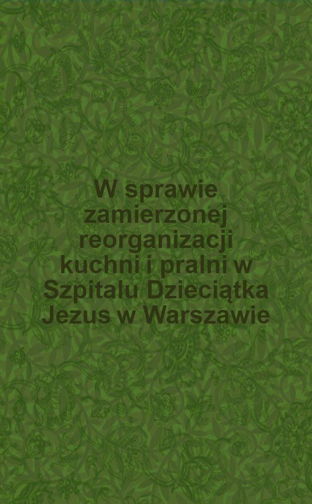 W sprawie zamierzonej reorganizacji kuchni i pralni w Szpitalu Dzieciątka Jezus w Warszawie