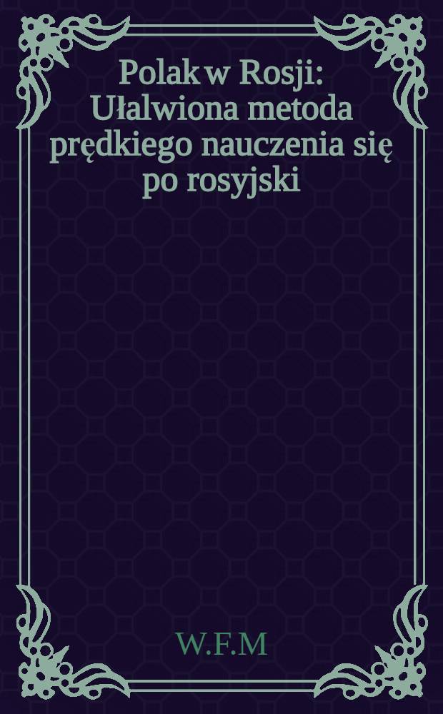 Polak w Rosji : Ułalwiona metoda prędkiego nauczenia się po rosyjski