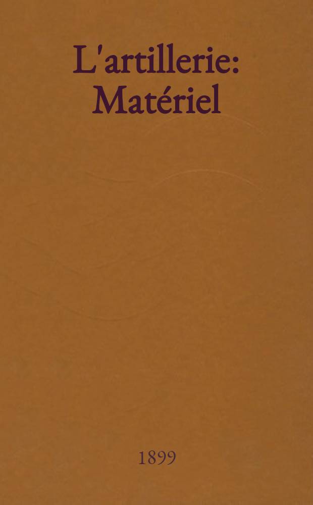 L'artillerie : Matériel : Organisation : France, Allemagne... Russie etc