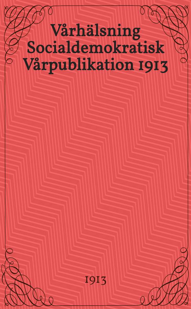 V&aring;rh&auml;lsning Socialdemokratisk V&aring;rpublikation 1913