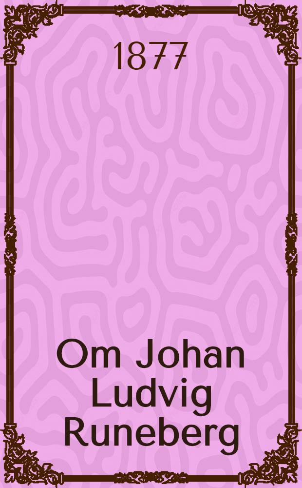 Om Johan Ludvig Runeberg : Tvenne föredrag
