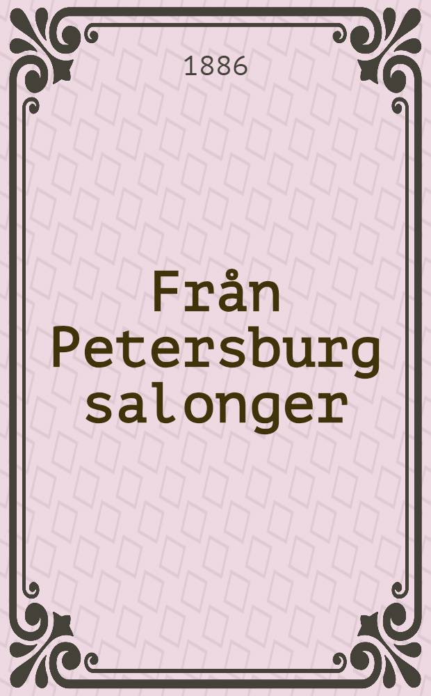 Från Petersburg salonger : Öfversättning från franska originalet