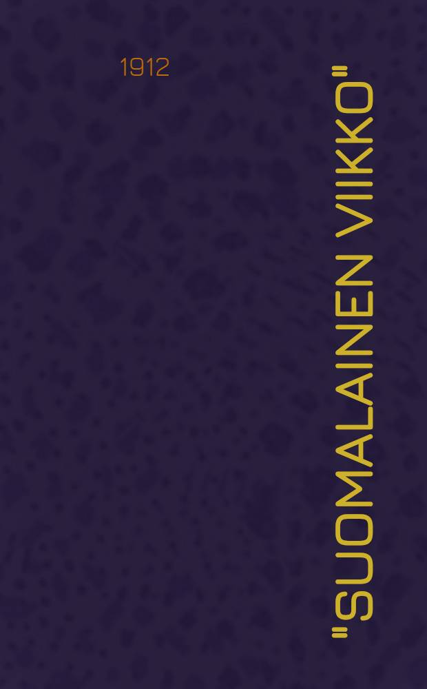 "Suomalainen viikko" = "Finsk vecka" : kokous Tampereella 21-22 päivinä syyskuuta 1912 : möte i Tammerfors den 21-22 sept. 1912