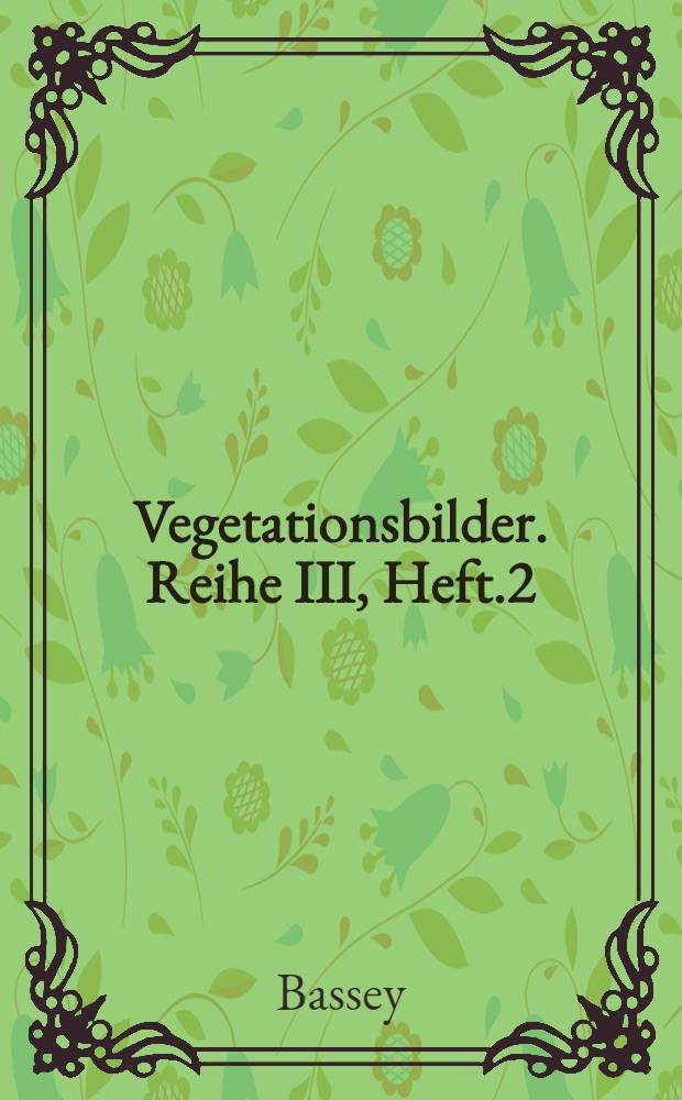 Vegetationsbilder. Reihe III, Heft.2 : Vegetationsbilder aus Russisch - Turkestan